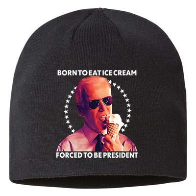 Born To Eat Ice Cream Forced To Be President Sustainable Beanie