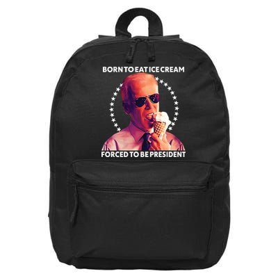 Born To Eat Ice Cream Forced To Be President 16 in Basic Backpack