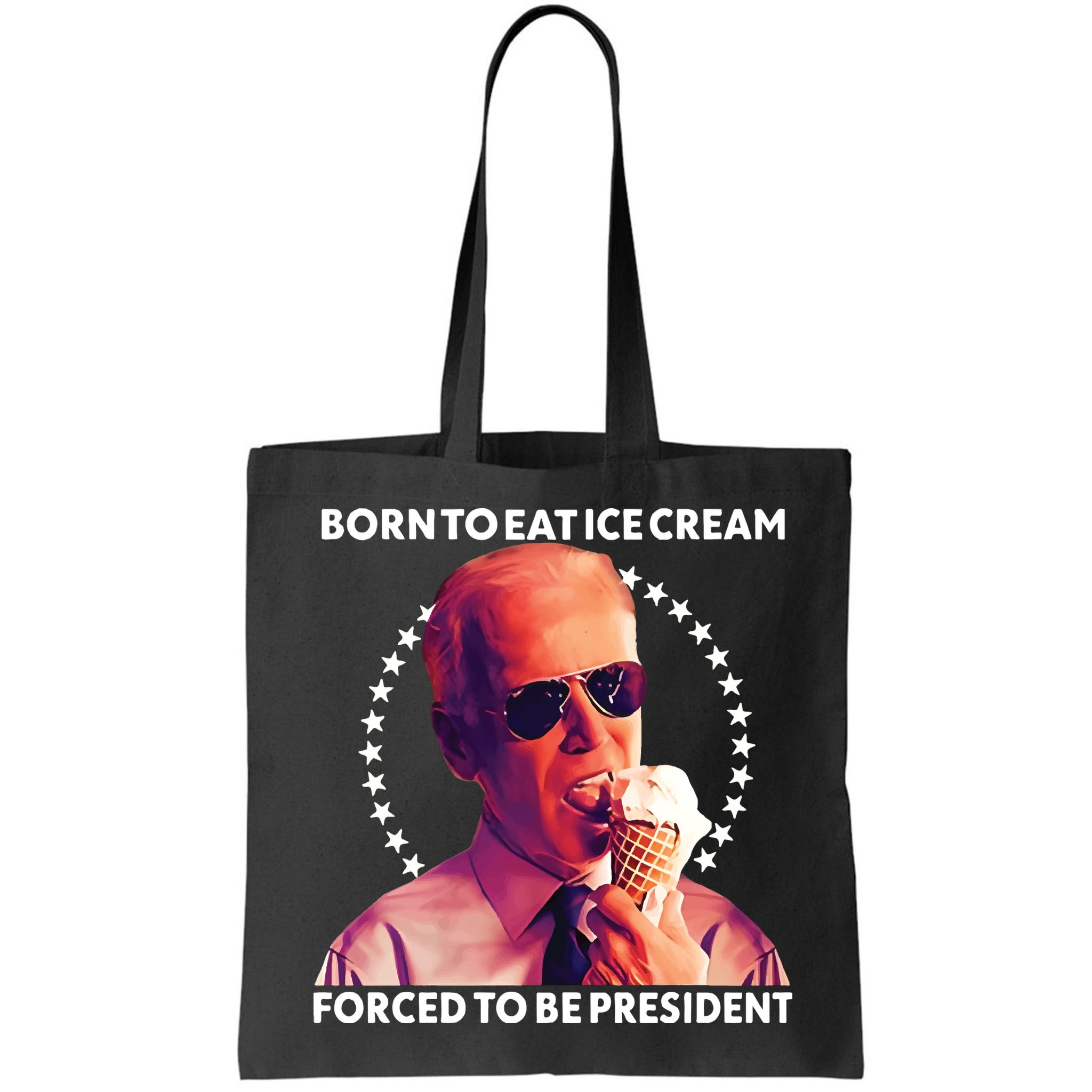 Born To Eat Ice Cream Forced To Be President Bag