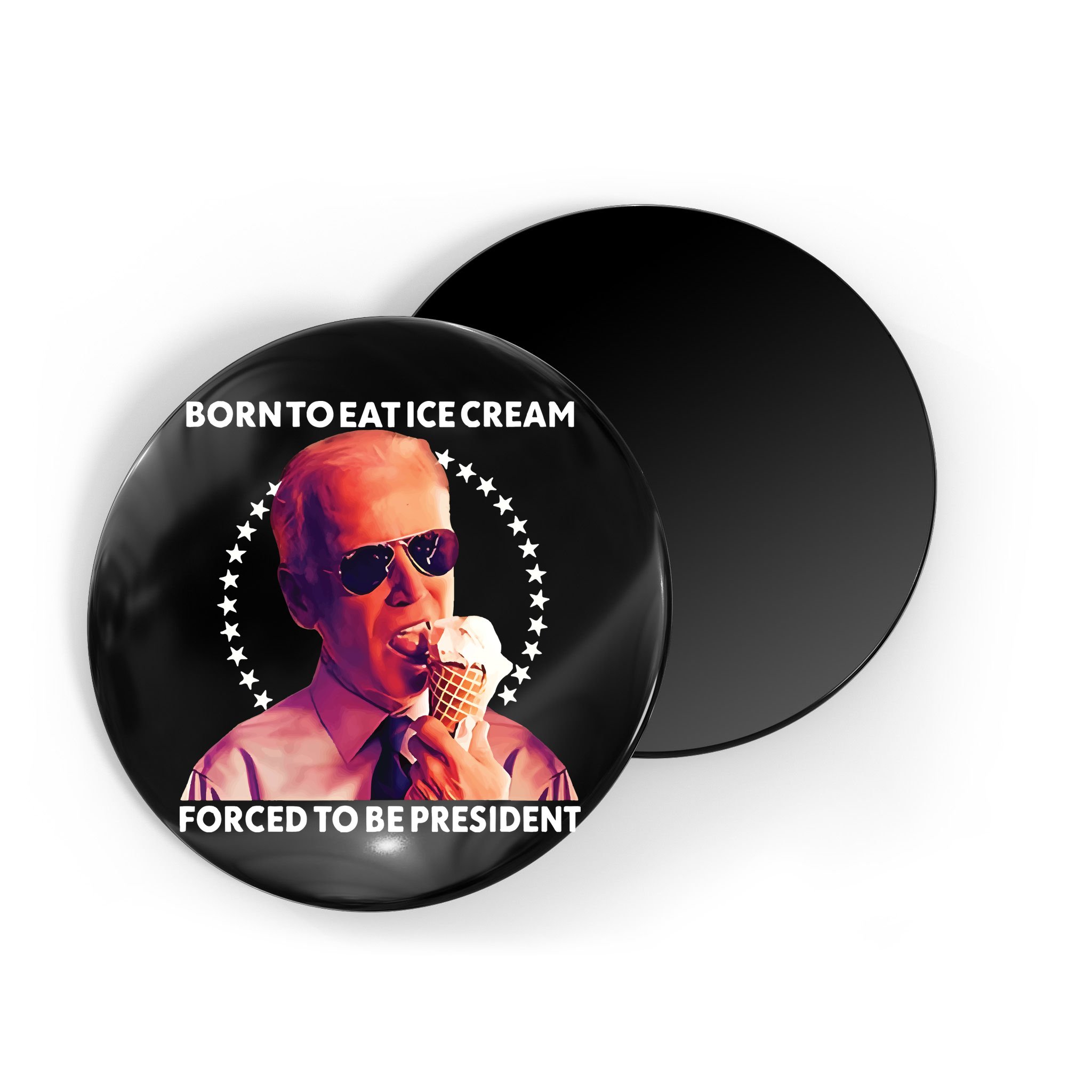 Born To Eat Ice Cream Forced To Be President Magnet