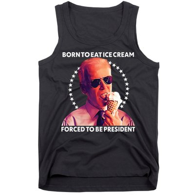 Born To Eat Ice Cream Forced To Be President Tank Top