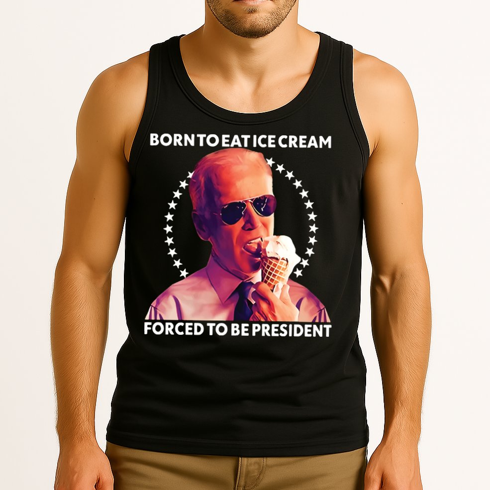 Born To Eat Ice Cream Forced To Be President Tank Top