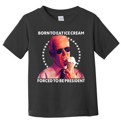 Born To Eat Ice Cream Forced To Be President Toddler T-Shirt