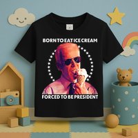 Born To Eat Ice Cream Forced To Be President Toddler T-Shirt