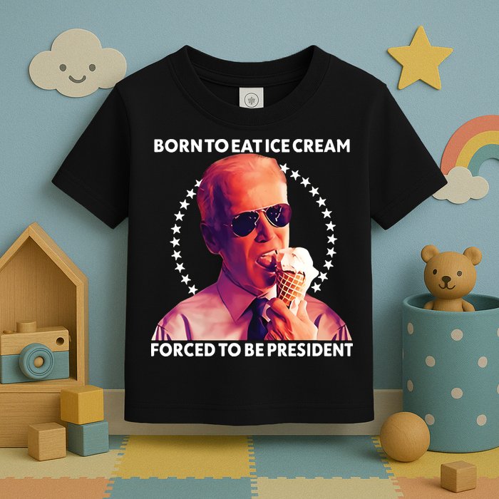 Born To Eat Ice Cream Forced To Be President Toddler T-Shirt