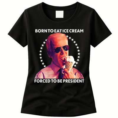 Born To Eat Ice Cream Forced To Be President Womens T-Shirt