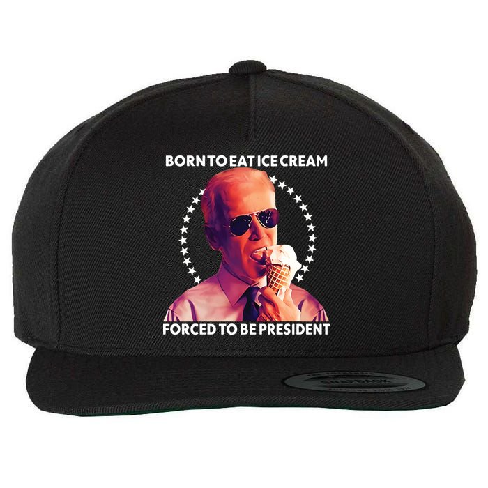 Born To Eat Ice Cream Forced To Be President Wool Snapback Cap