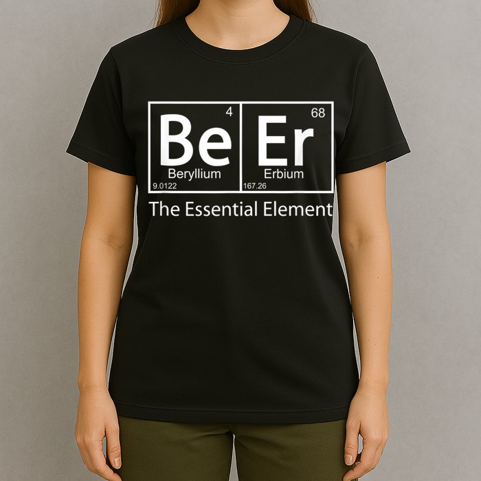 Beer The Essential Element Geeky Periodic Table Chemistry T-Shirt