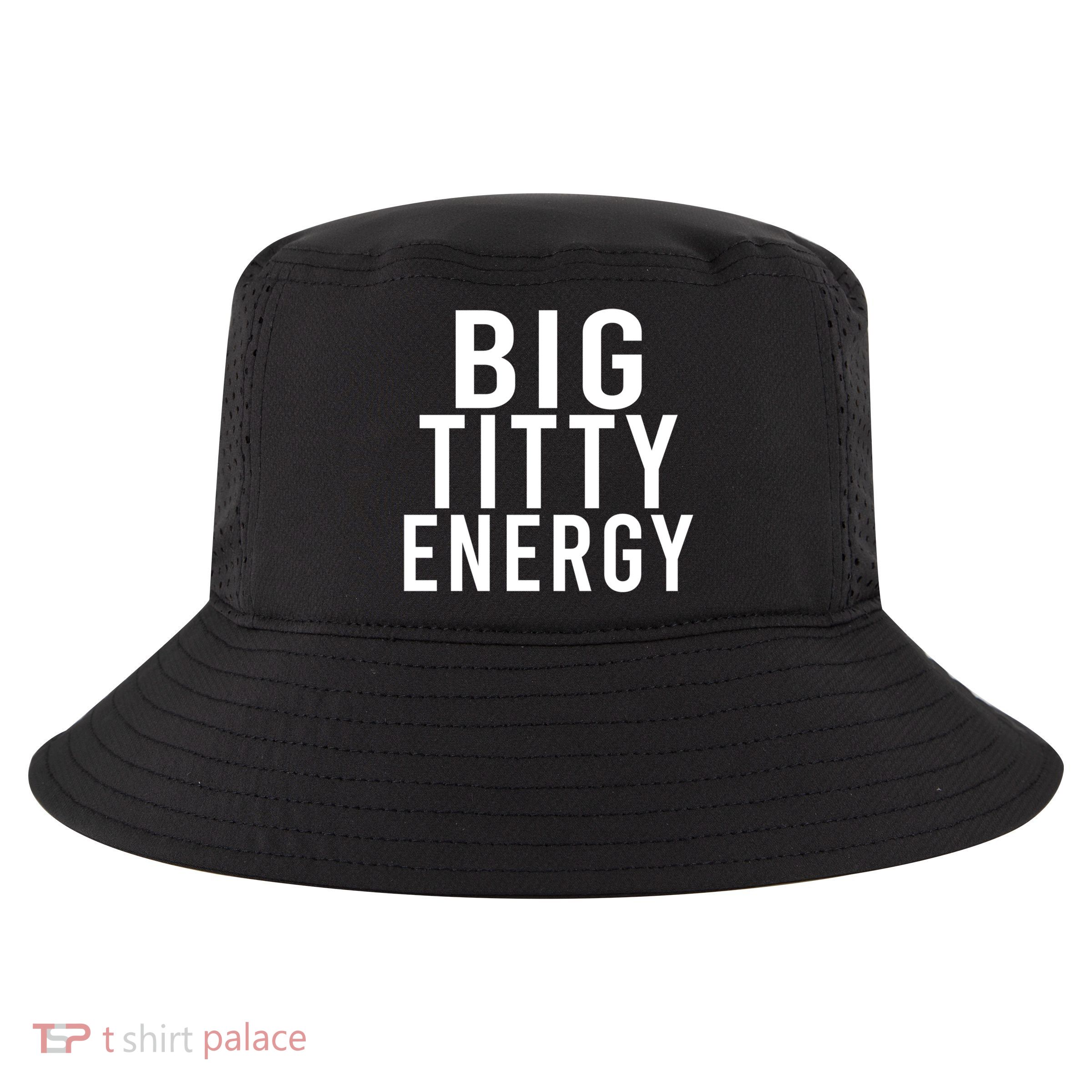 Big Titty Energy Funny Sorority Sister Wife Festival Party Cute Gift Cool Comfort Performance Bucket Hat