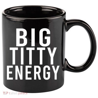 Big Titty Energy Funny Sorority Sister Wife Festival Party Cute Gift 11oz C Handle Ceramic Mug