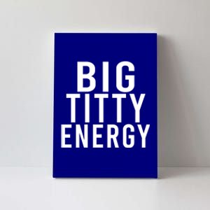 Big Titty Energy Funny Sorority Sister Wife Festival Party Cute Gift Canvas