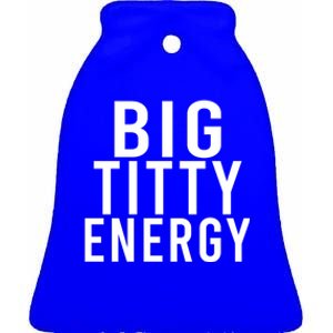 Big Titty Energy Funny Sorority Sister Wife Festival Party Cute Gift Ceramic Bell Ornament