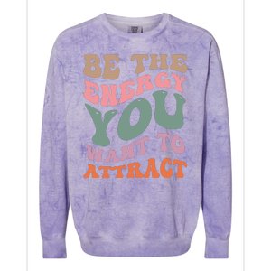 Be The Energy You Want To Attract Colorblast Crewneck Sweatshirt