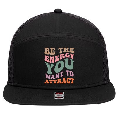 Be The Energy You Want To Attract 7 Panel Mesh Trucker Snapback Hat