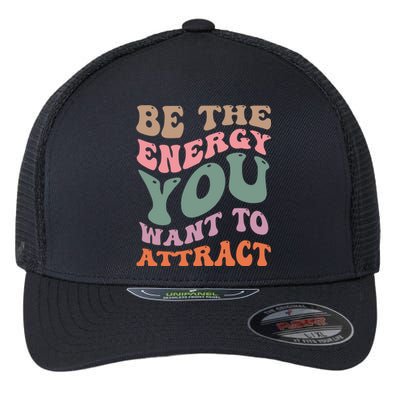 Be The Energy You Want To Attract Flexfit Unipanel Trucker Cap