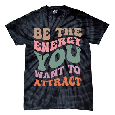 Be The Energy You Want To Attract Tie-Dye T-Shirt