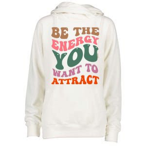 Be The Energy You Want To Attract Womens Funnel Neck Pullover Hood