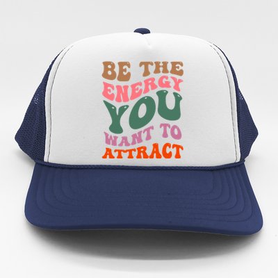 Be The Energy You Want To Attract Trucker Hat