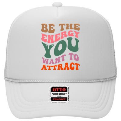 Be The Energy You Want To Attract High Crown Mesh Back Trucker Hat