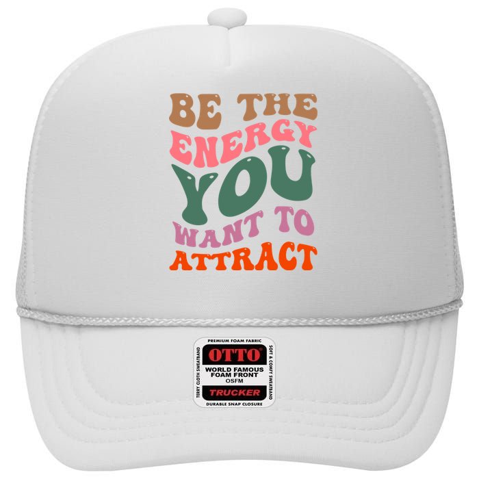 Be The Energy You Want To Attract High Crown Mesh Back Trucker Hat