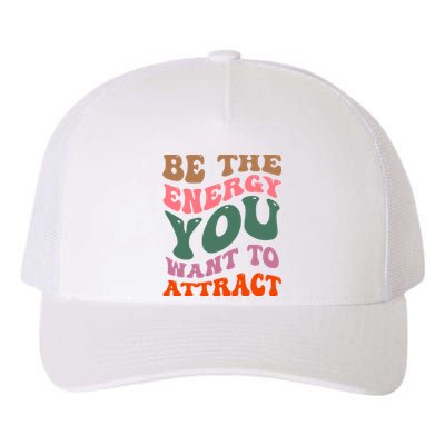 Be The Energy You Want To Attract Yupoong Adult 5-Panel Trucker Hat