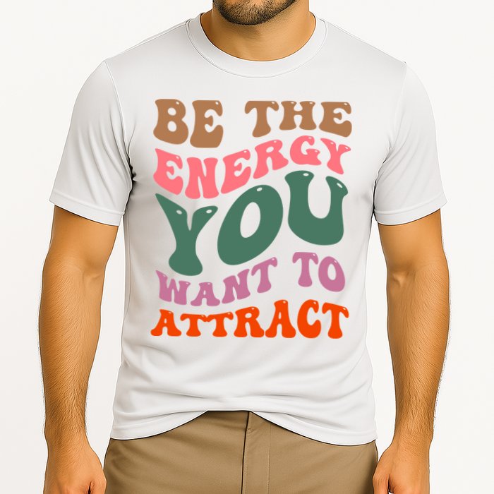Be The Energy You Want To Attract Cooling Performance Crew T-Shirt
