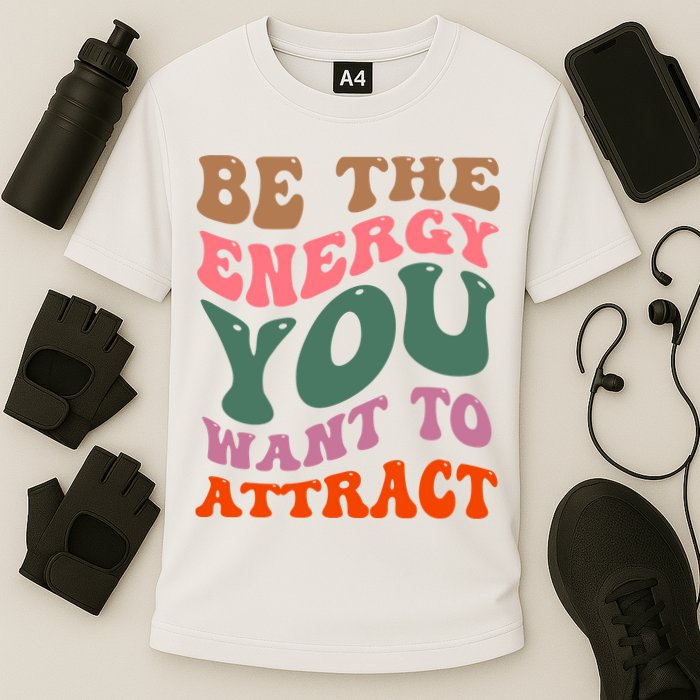 Be The Energy You Want To Attract Cooling Performance Crew T-Shirt