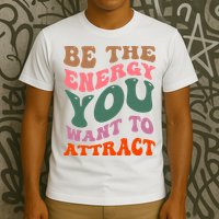 Be The Energy You Want To Attract T-Shirt