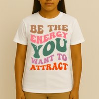 Be The Energy You Want To Attract T-Shirt