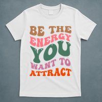 Be The Energy You Want To Attract T-Shirt