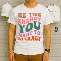 Be The Energy You Want To Attract T-Shirt