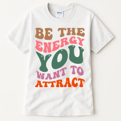 Be The Energy You Want To Attract Tall T-Shirt