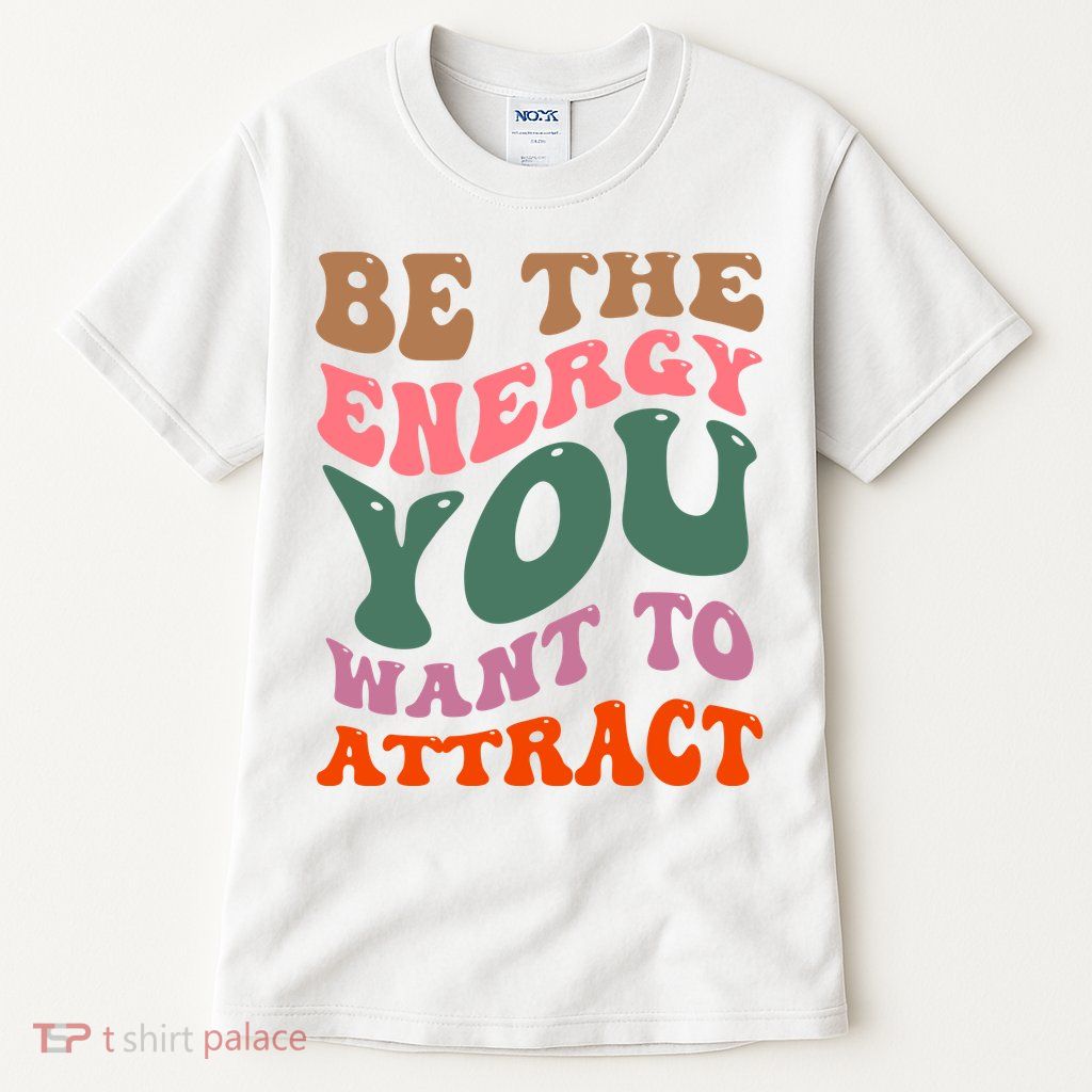 Be The Energy You Want To Attract Tall T-Shirt