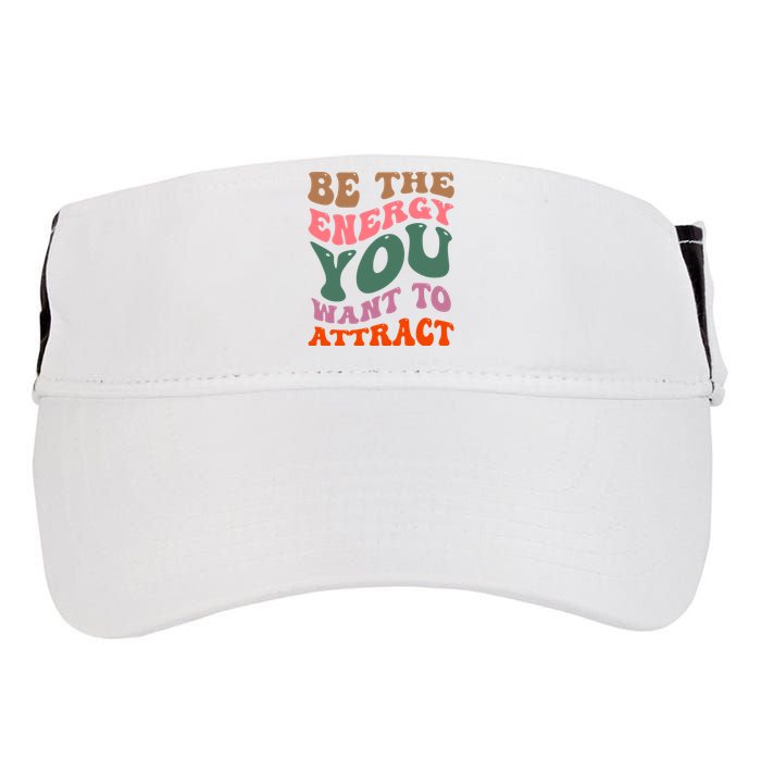 Be The Energy You Want To Attract Adult Drive Performance Visor