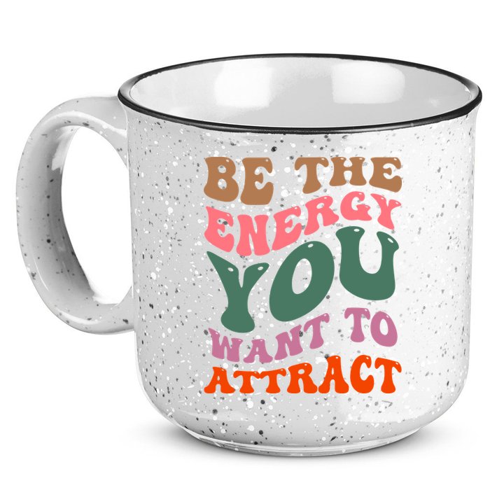 Be The Energy You Want To Attract 15oz Campfire Ceramic Mug