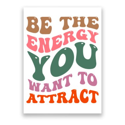 Be The Energy You Want To Attract Poster