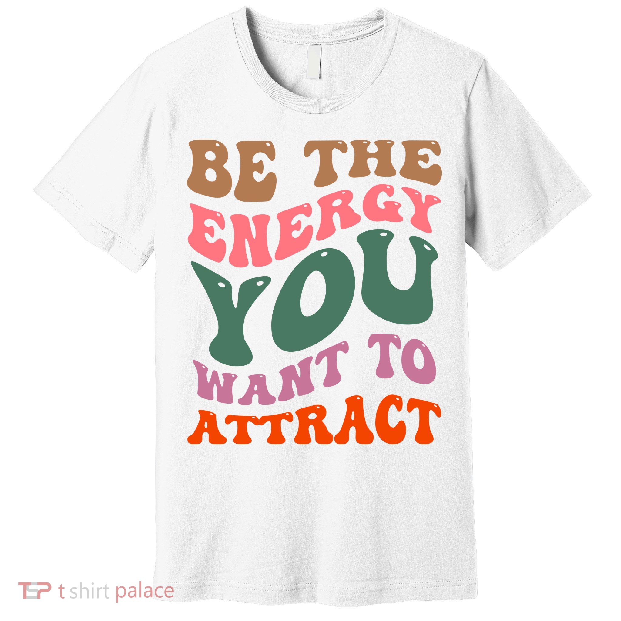 Be The Energy You Want To Attract Premium T-Shirt