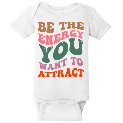 Be The Energy You Want To Attract Baby Bodysuit