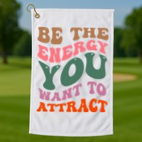 Be The Energy You Want To Attract Golf Towel