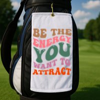 Be The Energy You Want To Attract Golf Towel