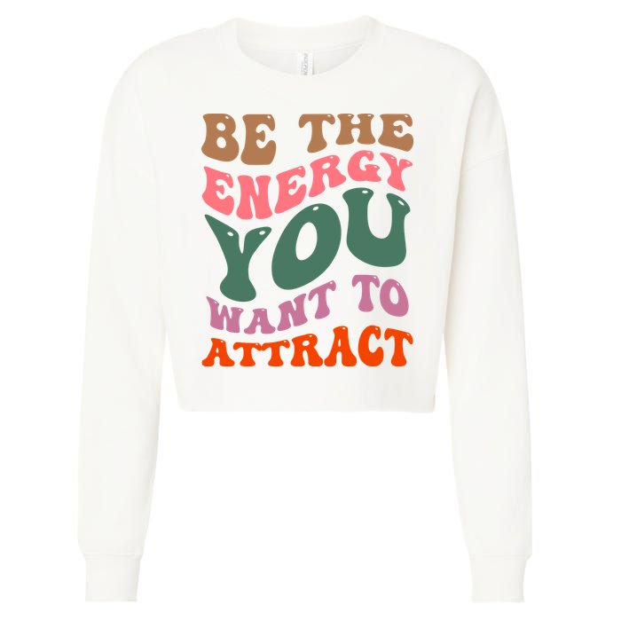 Be The Energy You Want To Attract Cropped Pullover Crew