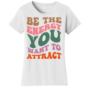 Be The Energy You Want To Attract Women's T-Shirt