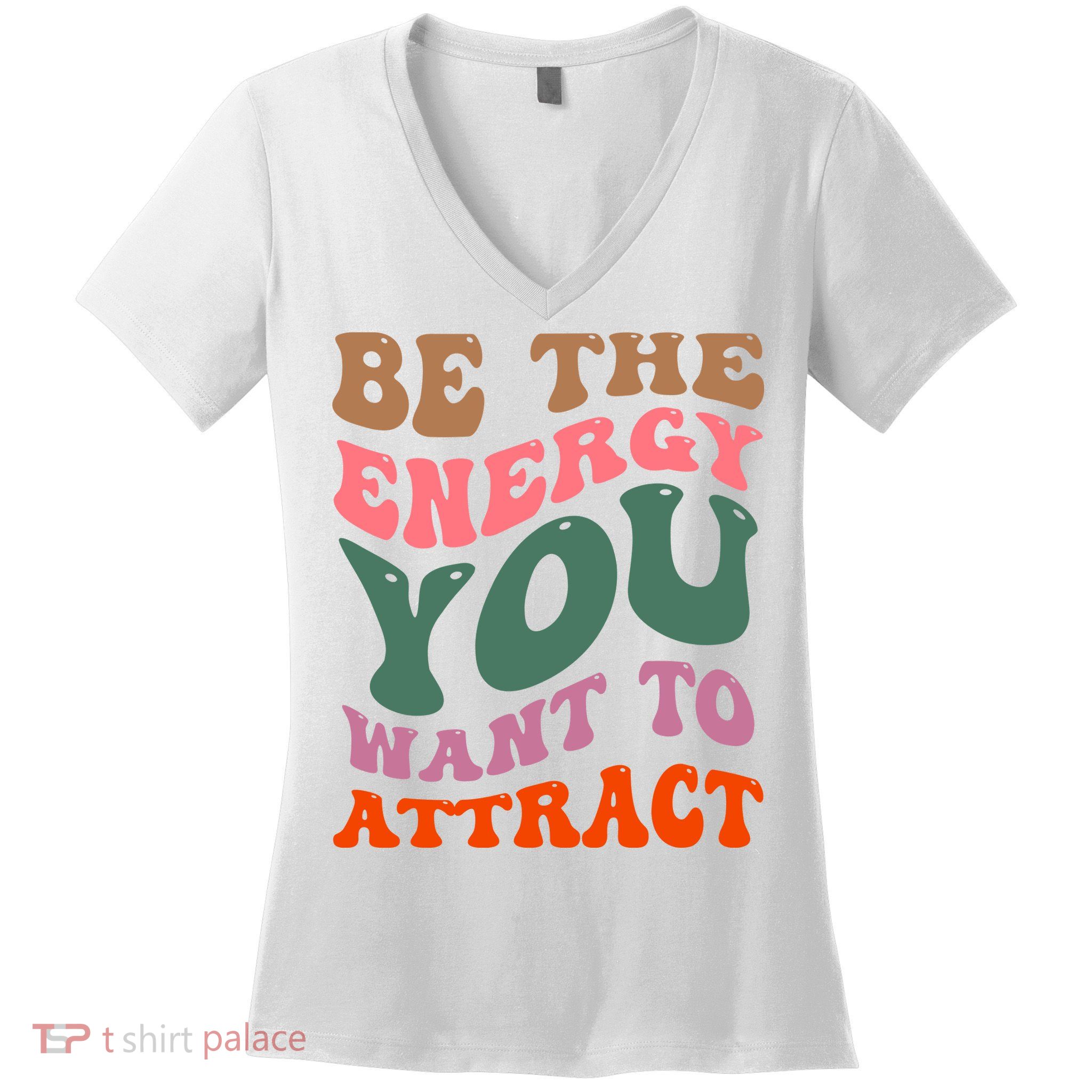 Be The Energy You Want To Attract Women's V-Neck T-Shirt