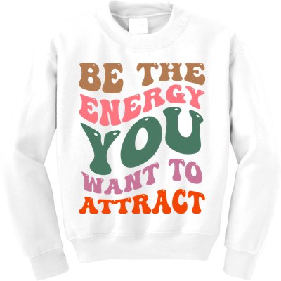 Be The Energy You Want To Attract Kids Sweatshirt