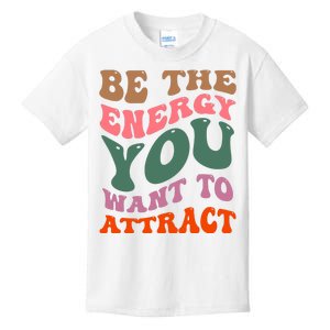 Be The Energy You Want To Attract Kids T-Shirt