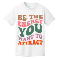 Be The Energy You Want To Attract Kids T-Shirt
