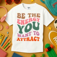 Be The Energy You Want To Attract Kids T-Shirt