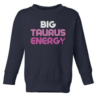 Big Taurus Energy Taurus Birthday Gift Taurus Zodiac Toddler Sweatshirt