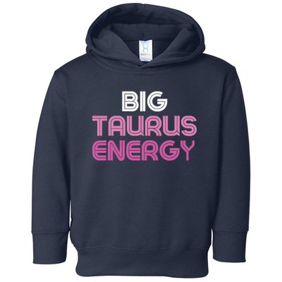 Big Taurus Energy Taurus Birthday Gift Taurus Zodiac Toddler Hoodie