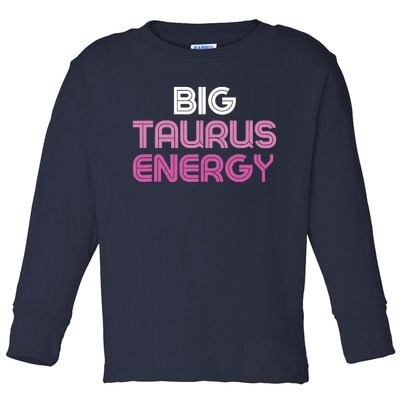 Big Taurus Energy Taurus Birthday Gift Taurus Zodiac Toddler Long Sleeve Shirt